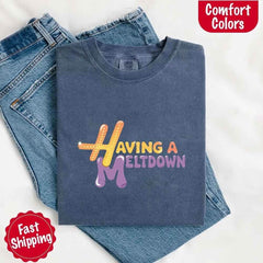 Having A Meltdown Comfort Colors T-Shirt