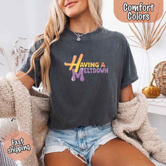Having A Meltdown Comfort Colors T-Shirt